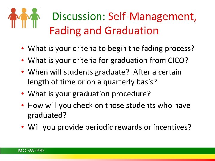 Discussion: Self-Management, Fading and Graduation • What is your criteria to begin the fading