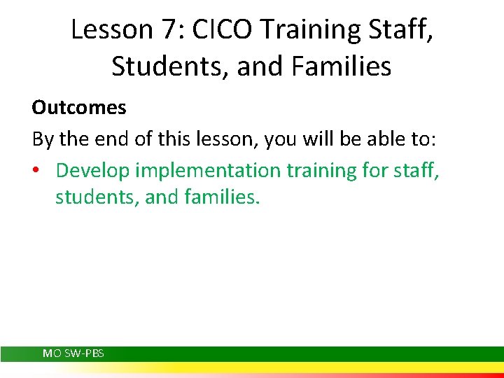 Lesson 7: CICO Training Staff, Students, and Families Outcomes By the end of this