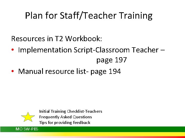 Plan for Staff/Teacher Training Resources in T 2 Workbook: • Implementation Script-Classroom Teacher –