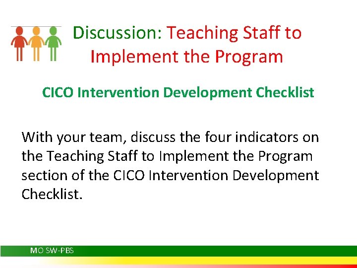 Discussion: Teaching Staff to Implement the Program CICO Intervention Development Checklist With your team,