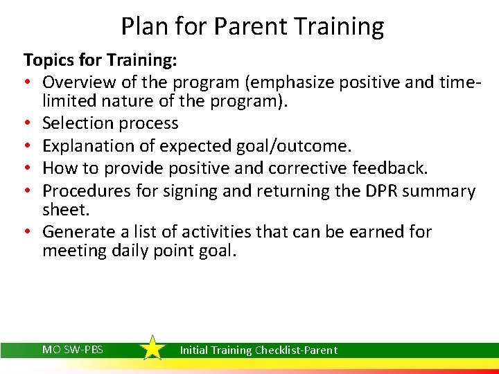 Plan for Parent Training Topics for Training: • Overview of the program (emphasize positive