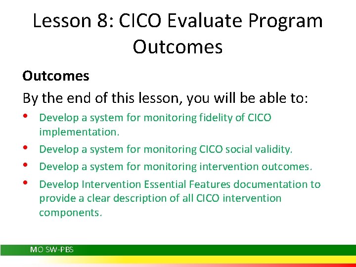 Lesson 8: CICO Evaluate Program Outcomes By the end of this lesson, you will