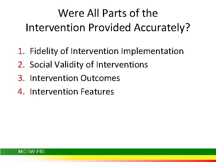 Were All Parts of the Intervention Provided Accurately? 1. 2. 3. 4. Fidelity of