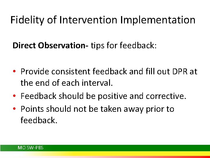 Fidelity of Intervention Implementation Direct Observation- tips for feedback: • Provide consistent feedback and