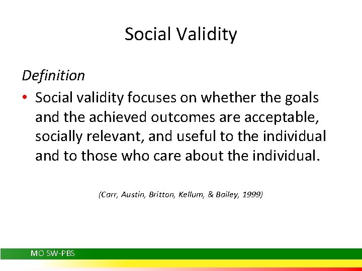 Social Validity Definition • Social validity focuses on whether the goals and the achieved