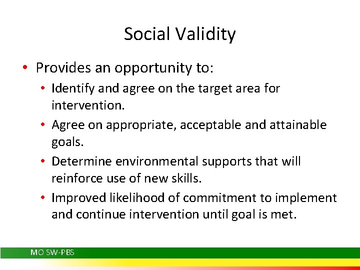 Social Validity • Provides an opportunity to: • Identify and agree on the target