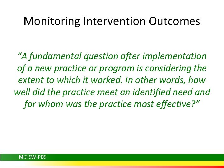 Monitoring Intervention Outcomes “A fundamental question after implementation of a new practice or program