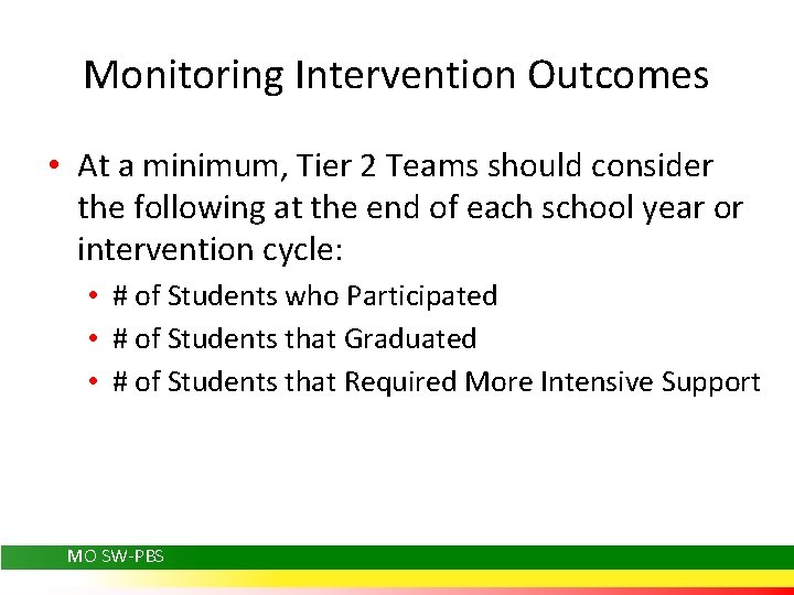 Monitoring Intervention Outcomes • At a minimum, Tier 2 Teams should consider the following