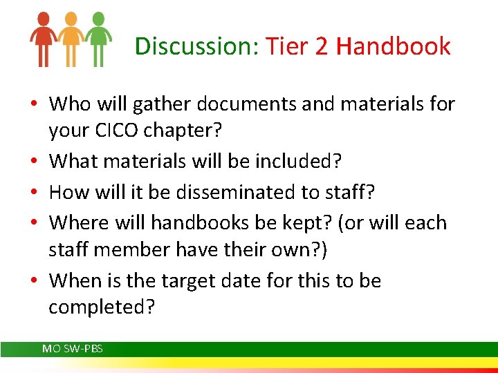 Discussion: Tier 2 Handbook • Who will gather documents and materials for your CICO