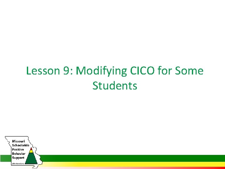 Lesson 9: Modifying CICO for Some Students 