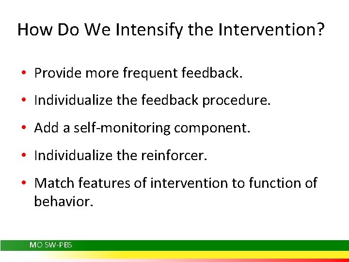 How Do We Intensify the Intervention? • Provide more frequent feedback. • Individualize the