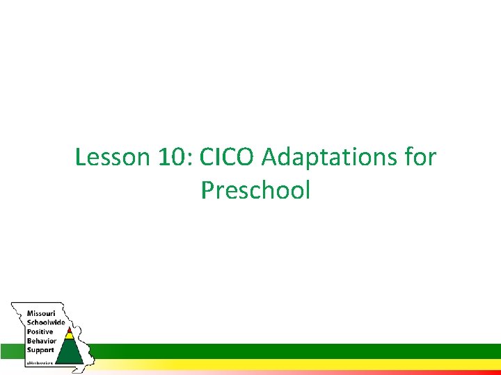 Lesson 10: CICO Adaptations for Preschool 
