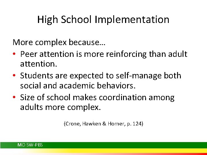 High School Implementation More complex because… • Peer attention is more reinforcing than adult