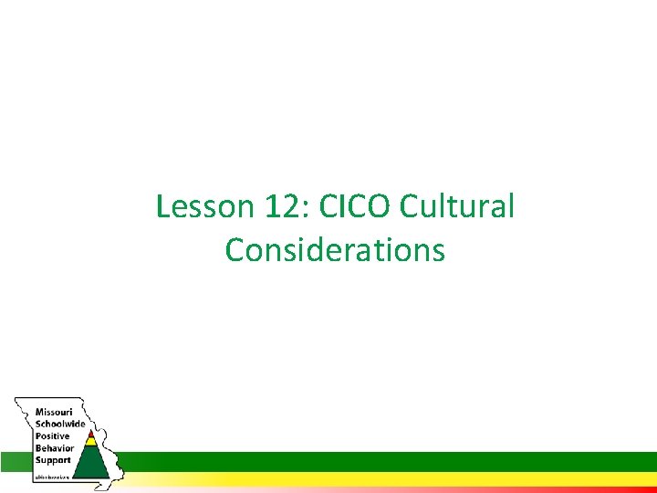 Lesson 12: CICO Cultural Considerations 