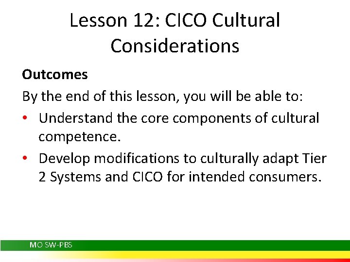 Lesson 12: CICO Cultural Considerations Outcomes By the end of this lesson, you will