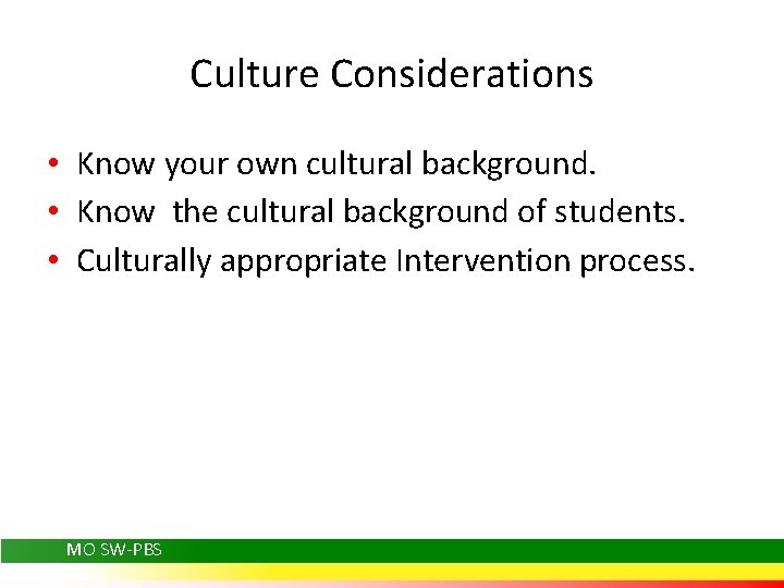 Culture Considerations • Know your own cultural background. • Know the cultural background of