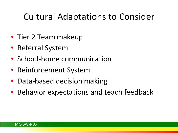 Cultural Adaptations to Consider • • • Tier 2 Team makeup Referral System School-home