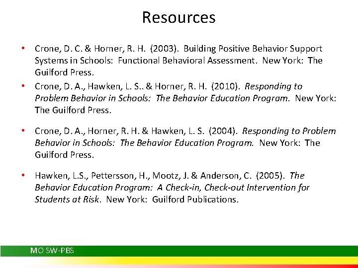 Resources • • Crone, D. C. & Horner, R. H. (2003). Building Positive Behavior