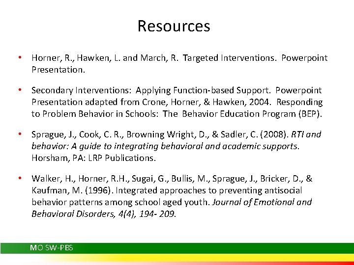 Resources • Horner, R. , Hawken, L. and March, R. Targeted Interventions. Powerpoint Presentation.