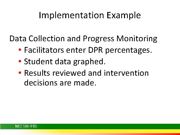Implementation Example Data Collection and Progress Monitoring • Facilitators enter DPR percentages. • Student
