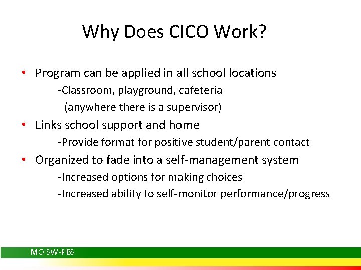 Why Does CICO Work? • Program can be applied in all school locations -Classroom,