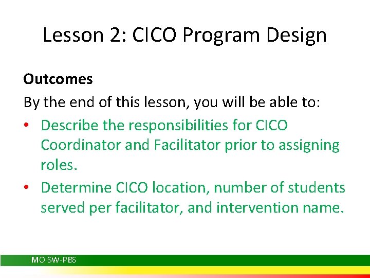 Lesson 2: CICO Program Design Outcomes By the end of this lesson, you will