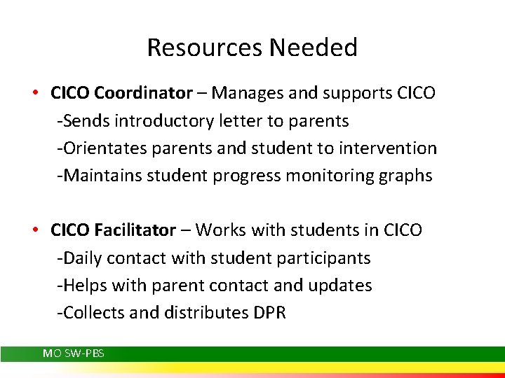 Resources Needed • CICO Coordinator – Manages and supports CICO -Sends introductory letter to