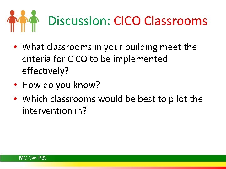 Discussion: CICO Classrooms • What classrooms in your building meet the criteria for CICO