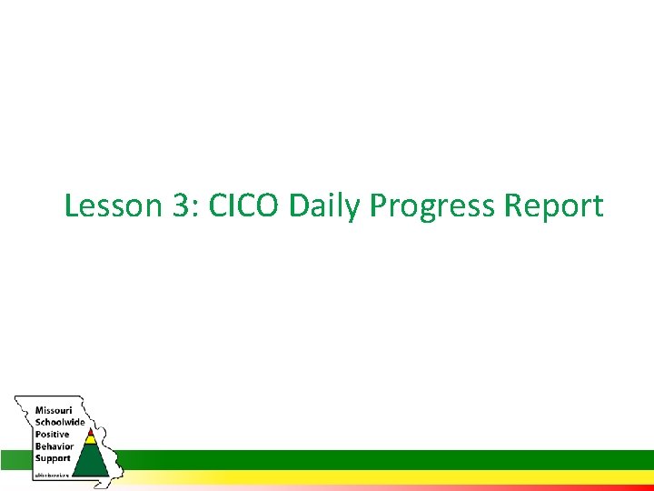 Lesson 3: CICO Daily Progress Report 