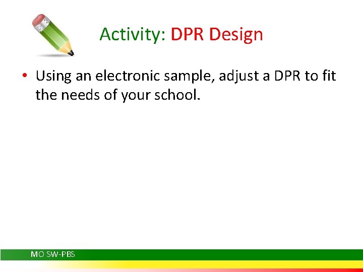 Activity: DPR Design • Using an electronic sample, adjust a DPR to fit the