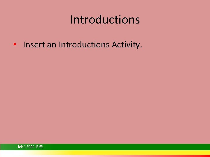 Introductions • Insert an Introductions Activity. MO SW-PBS 