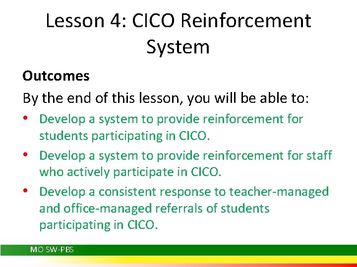Lesson 4: CICO Reinforcement System Outcomes By the end of this lesson, you will