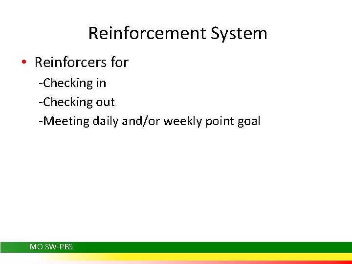 Reinforcement System • Reinforcers for -Checking in -Checking out -Meeting daily and/or weekly point