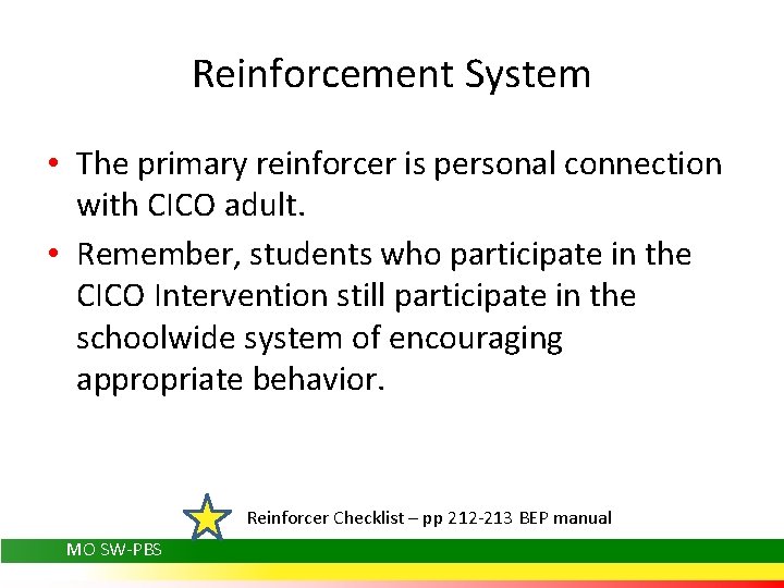 Reinforcement System • The primary reinforcer is personal connection with CICO adult. • Remember,