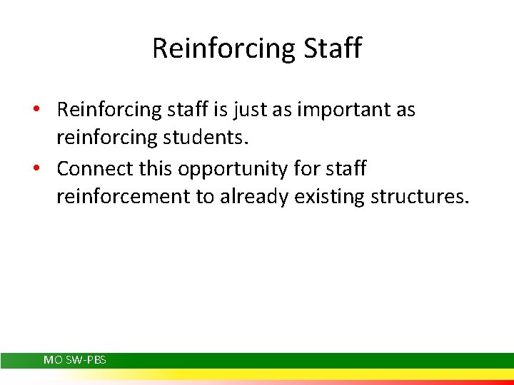 Reinforcing Staff • Reinforcing staff is just as important as reinforcing students. • Connect