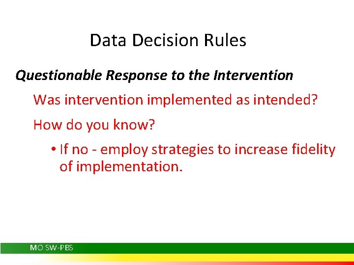 Data Decision Rules Questionable Response to the Intervention Was intervention implemented as intended? How