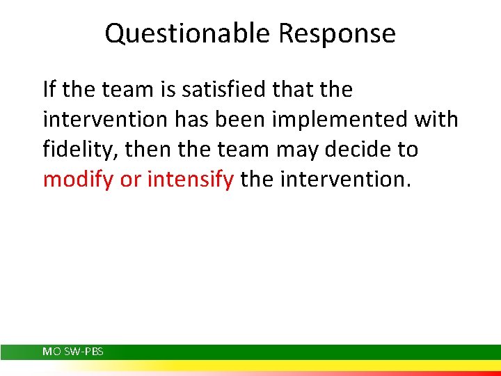 Questionable Response If the team is satisfied that the intervention has been implemented with