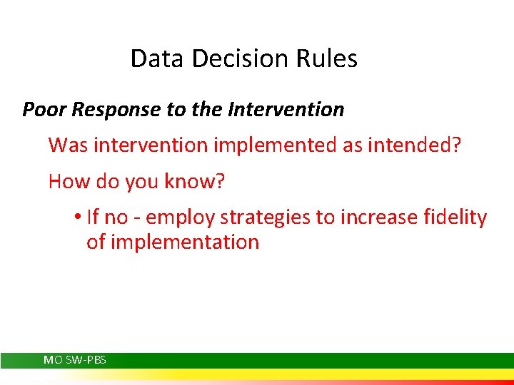 Data Decision Rules Poor Response to the Intervention Was intervention implemented as intended? How