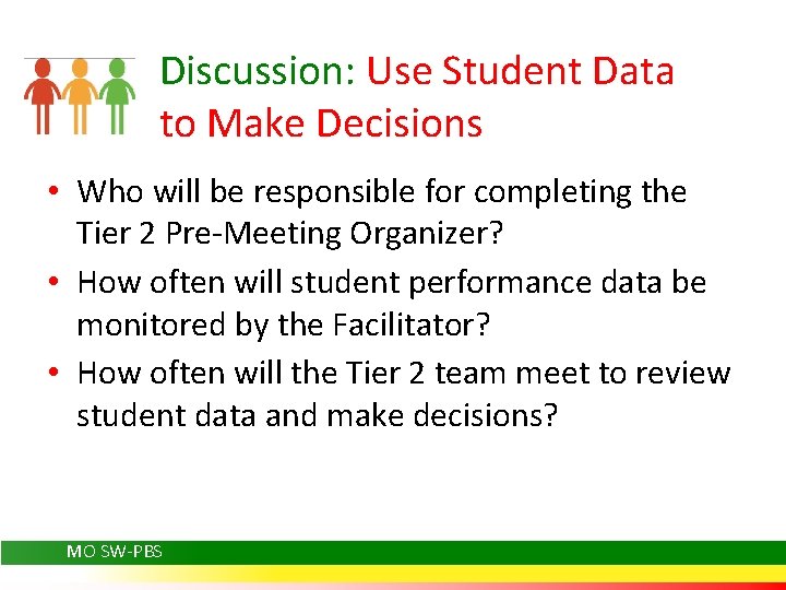 Discussion: Use Student Data to Make Decisions • Who will be responsible for completing