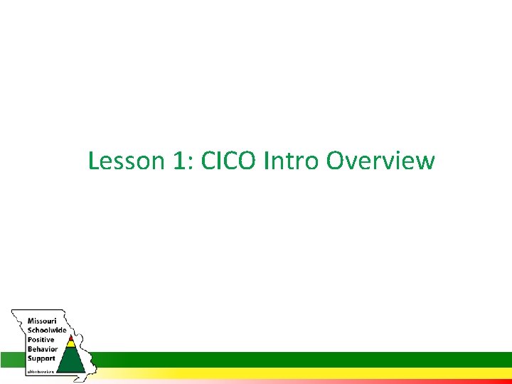 Lesson 1: CICO Intro Overview 
