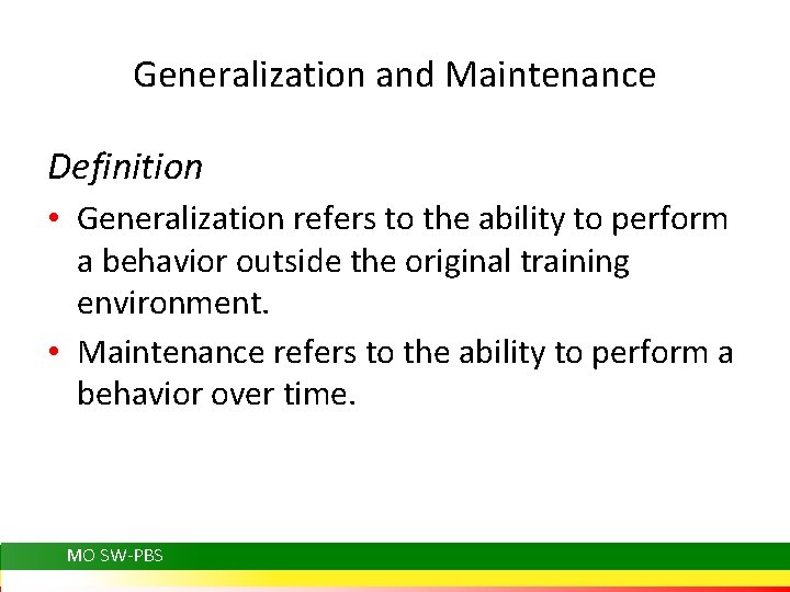 Generalization and Maintenance Definition • Generalization refers to the ability to perform a behavior