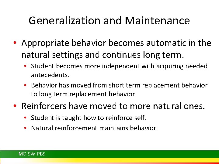 Generalization and Maintenance • Appropriate behavior becomes automatic in the natural settings and continues