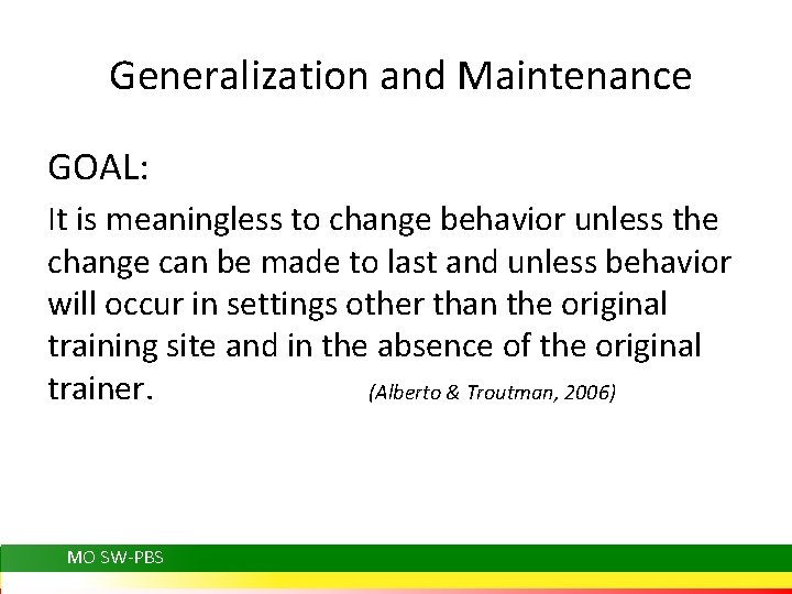 Generalization and Maintenance GOAL: It is meaningless to change behavior unless the change can