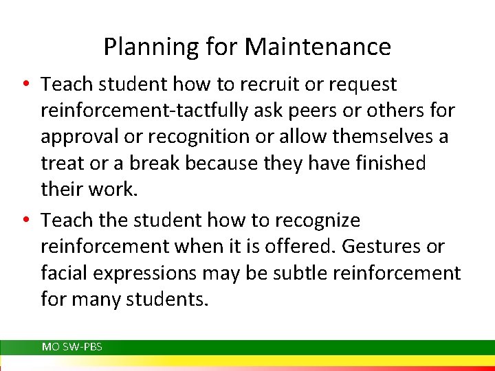 Planning for Maintenance • Teach student how to recruit or request reinforcement-tactfully ask peers