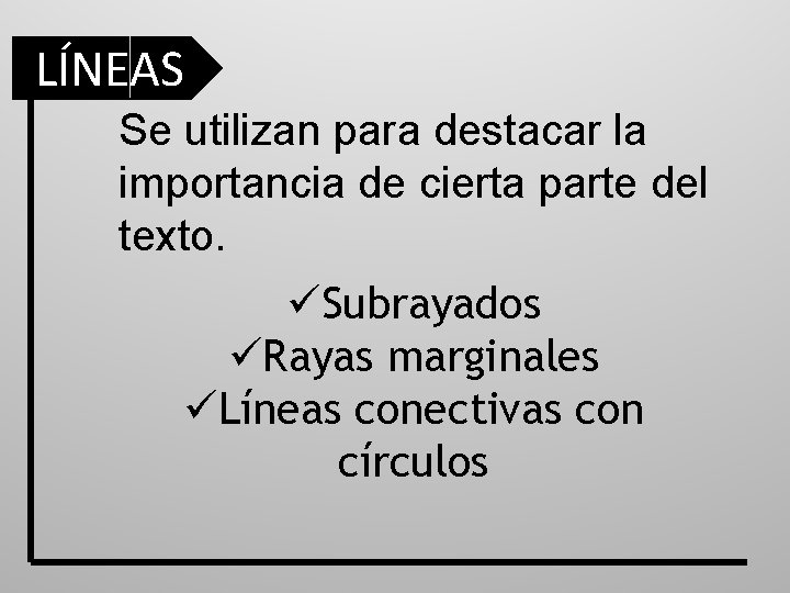 LÍNEAS Se utilizan para destacar la importancia de cierta parte del texto. üSubrayados üRayas