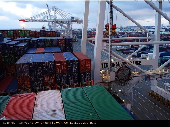 LE HAVRE ARRVEE AU HAVRE A QUAI LE MATIN A 6 HEURES COMME PREVU