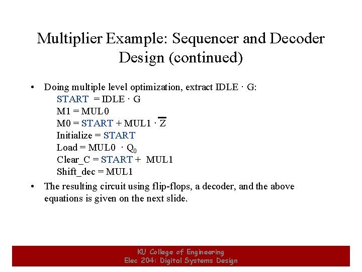 Multiplier Example: Sequencer and Decoder Design (continued) • Doing multiple level optimization, extract IDLE Multiplier Example: Sequencer and Decoder Design (continued) • Doing multiple level optimization, extract IDLE