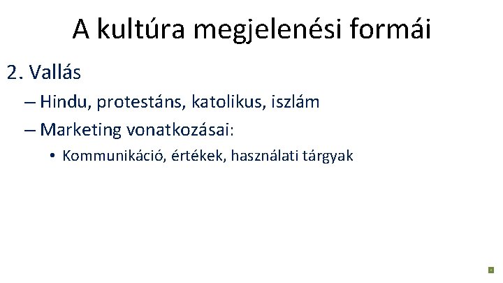 A kultúra megjelenési formái 2. Vallás – Hindu, protestáns, katolikus, iszlám – Marketing vonatkozásai: