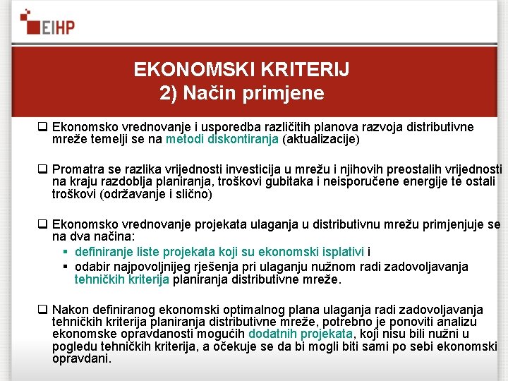 EKONOMSKI KRITERIJ 2) Način primjene q Ekonomsko vrednovanje i usporedba različitih planova razvoja distributivne