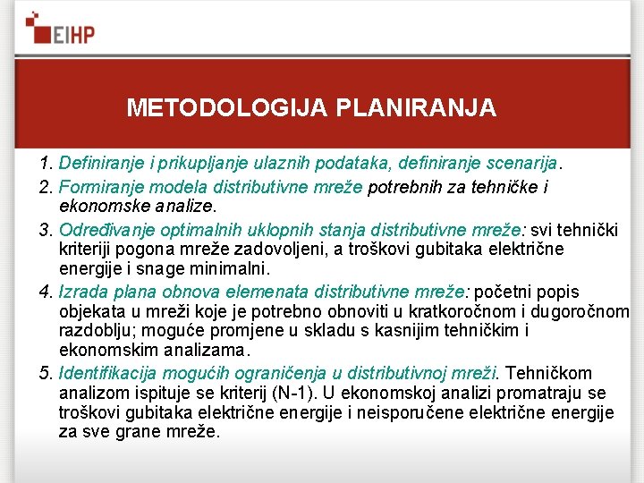 METODOLOGIJA PLANIRANJA 1. Definiranje i prikupljanje ulaznih podataka, definiranje scenarija. 2. Formiranje modela distributivne